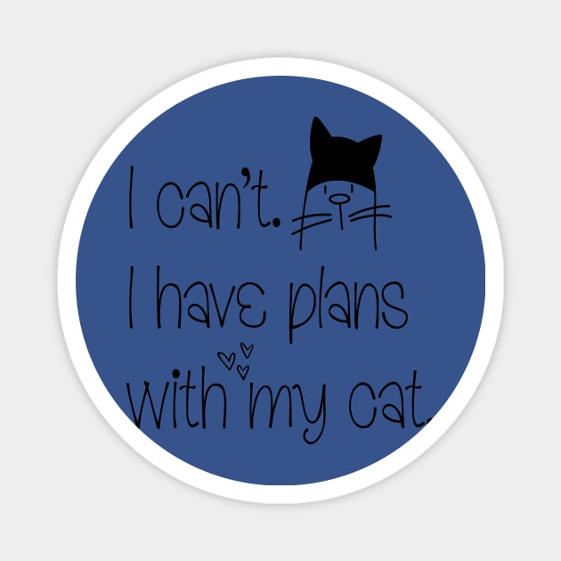 i can't i have Plans With My Cat 1 Magnet by ConasBurns